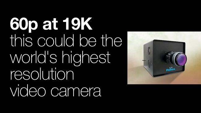 技术无止境：19K摄像机Forza 100+ MP CAM Platform公布